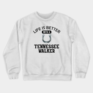 Tennessee Walker Horse - Life is better with tennessee walker Crewneck Sweatshirt